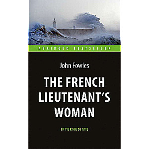 The French Lieutenent's Woman. Женщина французского лейтенанта. Intermediate. Fowles J