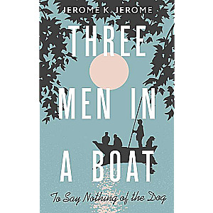 Three Men in a Boat To say Nothing of the Dog