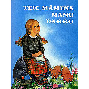 Teic, māmiņa, manu darbu