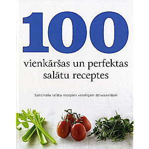 100 vienkāršas un perfektas salātu receptes