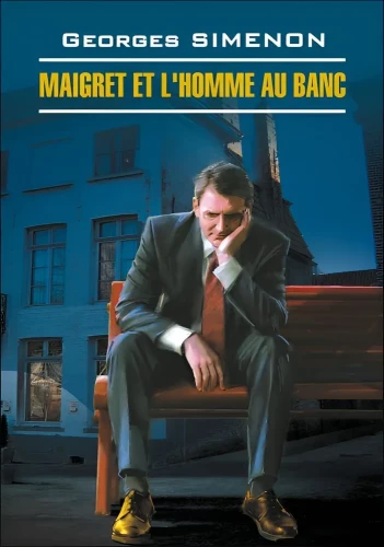 Maigret and the Man on the Bench. A Book for Reading in French