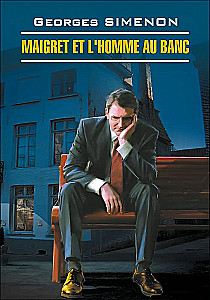 Maigret and the Man on the Bench. A Book for Reading in French