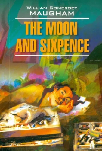 The Moon and Sixpence. A Book for Reading in English