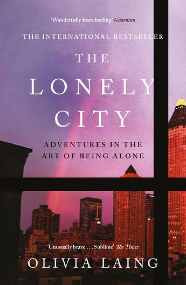 The Lonely City. Adventures in the Art of Being Alone